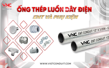 Ống thép luồn dây điện EMT đạt chuẩn UL 797 và khát vọng "Made in Vietnam" ngành MEP