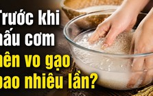 Trước khi nấu cơm nên vo gạo bao nhiêu lần?