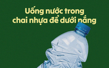 Uống nước trong chai nhựa để dưới nắng: Có thực sự an toàn?