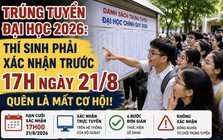 Trúng tuyển đại học: Thí sinh xác nhận trước 17h ngày 21/8, quên là mất cơ hội