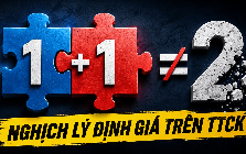 Nghịch lý định giá trên thị trường chứng khoán: 1+1 không bằng 2!