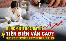 Nhà tôi ít bật điều hòa mà tiền điện vẫn cao hơn hàng xóm: Kiểm tra mới phát hiện 7 nguyên nhân này