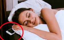 Lời khuyên cho những người đặt điện thoại cạnh giường suốt đêm
