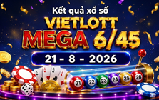 Vietlott 21/8 - Kết quả xổ số Vietlott Mega 6/45 hôm nay 21/8/2026