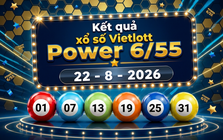 Vietlott 22/8 - Kết quả xổ số Vietlott Power 6/55 hôm nay 22/8/2026