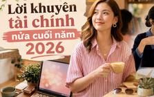 Lời khuyên tài chính cho nửa cuối năm 2026: Đừng vội kiếm thêm tiền khi chưa làm xong 6 việc này
