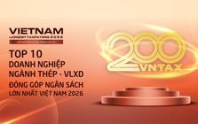 Công bố 10 doanh nghiệp thép – vật liệu xây dựng nộp ngân sách lớn nhất: 19.000 tỷ đồng đến từ đâu?