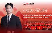 Chủ tịch RSL Group Đào Thế Anh: Từ bài toán quản trị tăng trưởng đến sứ mệnh mang đến dịch vụ tốt nhất