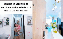 25 tuổi mua nhà Hà Nội khi chỉ có 100 triệu và 1 cây vàng, vay 1,3 tỷ trong 20 năm: 5 năm sau trả sạch nợ, mua tiếp căn thứ 2