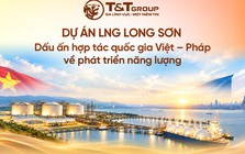 Dự án LNG Long Sơn: Dấu ấn hợp tác quốc gia Việt - Pháp về phát triển năng lượng