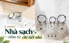 Nhà có thật sự sạch hay không, nhìn 18 chỗ này là biết: Làm được 10 điều đã thuộc nhóm cực kỳ kỹ tính