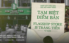 Kem Tràng Tiền dừng bán ở 35 Tràng Tiền: Thương hiệu 70 năm hình thành thế nào?