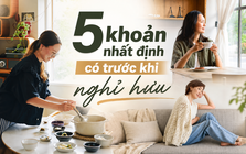 “Nếu được quay lại tuổi 45, tôi sẽ làm 5 việc này trước”: Chia sẻ của người phụ nữ đang chuẩn bị bước vào tuổi nghỉ hưu
