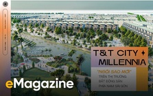 T&T CITY MILLENNIA – “NGÔI SAO MỚI”  TRÊN THỊ TRƯỜNG BẤT ĐỘNG SẢN PHÍA NAM SÀI GÒN