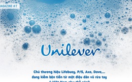 Unilever: Chủ thương hiệu Lifebuoy, P/S… đang kiếm nhiều tiền hơn chỉ nhờ một điệu dân vũ rửa tay ở Việt Nam như thế nào?
