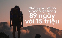 Chàng trai đi bộ xuyên Việt từ Lũng Cú đến Cà Mau trong 89 ngày với 15 triệu