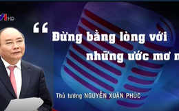 Thủ tướng Nguyễn Xuân Phúc: "Đừng bằng lòng với những ước mơ nhỏ"