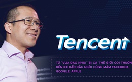 Tencent – Từ “vua đạo nhái” bị cả thế giới coi thường đến kẻ dẫn đầu ngồi cùng mâm Facebook, Google, Apple