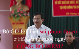 Bộ GD-ĐT biết sai phạm thi cử ở Hà Giang trước ngày công bố điểm?