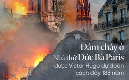 Cách đây 188 năm, nhà văn Victor Hugo đã dự đoán chính xác về đám cháy ở Nhà thờ Đức Bà Paris trong tác phẩm cùng tên