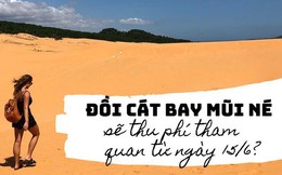 Du khách phản ứng trái chiều trước thông tin đồi cát bay Mũi Né dự định thu phí tham quan?