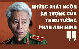 6 phát ngôn dậy sóng của Thiếu tướng Phan Anh Minh