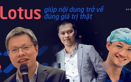 Doanh nhân, bác sĩ kỳ vọng về MXH “make in Việt Nam”: Lotus là sân chơi mới, sẽ giúp nội dung được trở về đúng giá trị đích thực