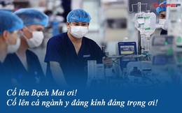 Nhắn gửi các y bác sĩ bệnh viện Bạch Mai đang gồng mình chống dịch: Lúc nào cũng là tuyến đầu trách nhiệm nặng nề nhất, cố lên Bạch Mai ơi!