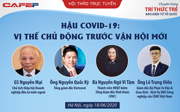 Bàn tròn trực tuyến ngày 18/6: "Hậu Covid-19: Vị thế chủ động trước vận hội mới"
