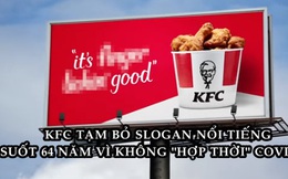 Sau 64 năm, KFC phải ngừng dùng slogan ‘Vị ngon trên từng ngón tay’ vì không ‘hợp thời’ với Covid-19