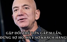 Chỉ đạo của Jeff Bezos giúp Amazon vượt qua đối thủ lớn gấp hàng chục lần: Đừng bao giờ sợ đối thủ, hãy sợ khách hàng!