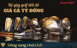 Cô gái ở Hà Nội tiết lộ bộ gậy đánh Golf mạ vàng giá 1,7 tỷ đồng: Nghe xong ai cũng choáng nhưng biết tên hãng thì đều "tặc lưỡi"