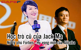 Học trò cũ của Jack Ma được coi là "ngôi sao hy vọng" của Alibaba: Nữ tỷ phú Forbes dày dạn kinh nghiệm, sở hữu 1 nhân tố khiến ai cũng tin tưởng