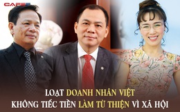 Loạt doanh nhân Việt không tiếc tiền làm từ thiện: Người âm thầm đóng góp hơn 1.700 tỷ VNĐ chỉ trong 1 năm, người bán cả siêu xe Rolls-Royce Phantom để hỗ trợ vùng lũ
