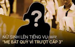 Nữ sinh bị mẹ bắt quỳ giữa sân trường vì không đỗ lớp 10 chính thức lên tiếng, hé lộ gia cảnh thương tâm