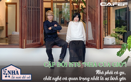 Cặp đôi KTS "Nhà của Gió": "Nhà không phải viện bảo tàng hay quán xá để ra sức thể hiện sự ấn tượng nhưng phải có gu, chất nghệ và quan trọng nhất là sự bình yên"
