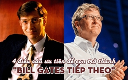 Muốn dạy con thành "Bill Gates tiếp theo", đây là 4 điều phải ưu tiên hàng đầu: Lý thuyết sách vở chỉ xếp thứ 4