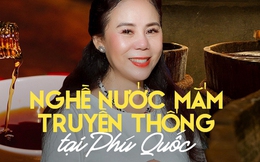 Bùi Thanh Huyền - Người phụ nữ dồn tâm huyết cho nghề nước mắm truyền thống Phú Quốc