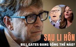 Bất ngờ về cuộc sống của Bill Gates sau li hôn: “Đấu khẩu” nhiều hơn, muốn quyên hết tài sản làm từ thiện, khẳng định sẽ "không kết hôn với người khác"
