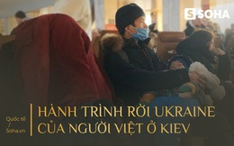 Người Việt ở Ukraine: Bỏ lại tài sản sau 20 năm tích cóp và đêm dài nhất trong cuộc đời