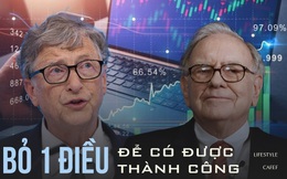 'Thần chứng khoán' Warren Buffett và Bill Gates khẳng định: Chỉ cần bỏ 1 điều, không những giỏi mà còn giàu nhanh
