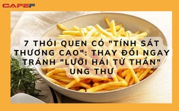 7 thói quen ăn uống "nuôi sát thủ ung thư", không thay đổi thì "tử thần gõ cửa": 90% người Việt mắc phải điều số 3