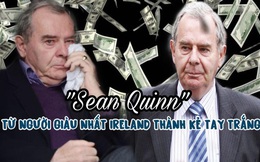Vay 100 bảng Anh để trở thành người giàu nhất Ireland, đại tỷ phú phút chốc “mạt vận”, trắng tay sau 4 năm, thụ án 9 tuần trong tù sau khi đã phá sản