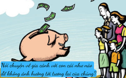 "Mẹ ơi, nhà mình nghèo lắm ư?": Câu trả lời về tiền bạc của cha mẹ sẽ ảnh hưởng tới cả cuộc đời con!