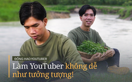 YouTuber Đồng Hao: Làm video từ năm 2017, thu về chỉ khoảng 5 triệu/tháng, từng bị “ném đá” vì hiểu lầm "copy" phong cách
