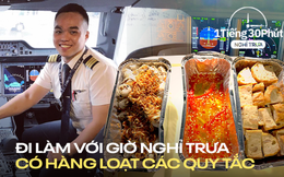 Phi công Vietnam Airlines tiết lộ bữa cơm trưa tự làm khi đi bay và quy định về "văn hóa nói" mà nhiều nhân viên văn phòng bình thường sẽ thấy khó hòa hợp