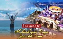 Khách sạn 5 sao nhưng "giá chỉ 1 sao" được báo quốc tế ngợi khen: Vẻ đẹp lộng lẫy bên bờ biển