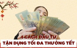 Thưởng Tết bao nhiêu không quan trọng bằng cách tiêu thế nào: Chuyên gia gợi ý 4 cách đầu tư ‘1 vốn 4 lời’ giúp bạn tận dụng tối đa từng đồng thưởng Tết