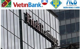 Fitch giữ nguyên xếp hạng tín nhiệm của ACB, Sacombank, Vietinbank, Agribank, nâng triển vọng với ACB