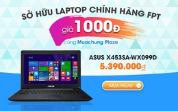 Muachung Plaza khuyến mại khủng với Laptop chính hãng FPT giá chỉ 1000Đ